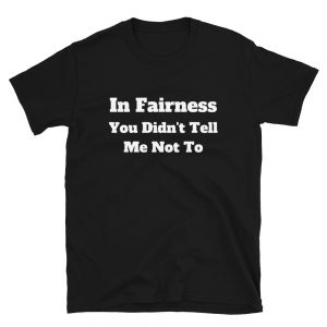 In Fairness Unisex T-Shirt